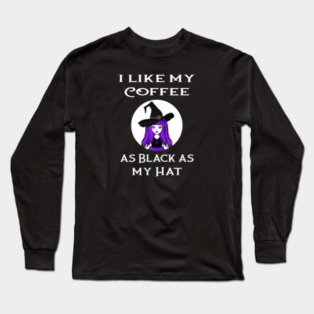 Cheeky Witch® I Like My Coffee as Black as my Hat Long Sleeve T-Shirt by Cheeky Witch