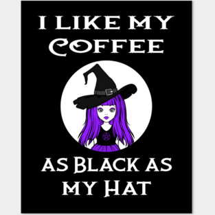 Cheeky Witch® I Like My Coffee as Black as my Hat Posters and Art