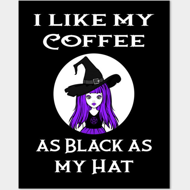 Cheeky Witch® I Like My Coffee as Black as my Hat Wall Art by Cheeky Witch