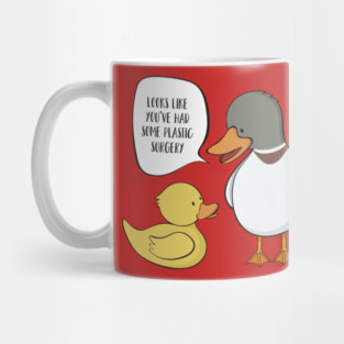 You've Had Some Plastic Surgery- Funny Rubber Duck Mug