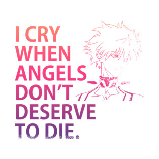 NGE! I CRY WHEN ANGELS DON'T DESERVE TO DIE. T-Shirt
