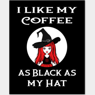 Red Cheeky Witch® I Like My Coffee as Black as my Hat Posters and Art