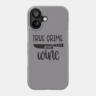 True Crime and Wine Phone Case