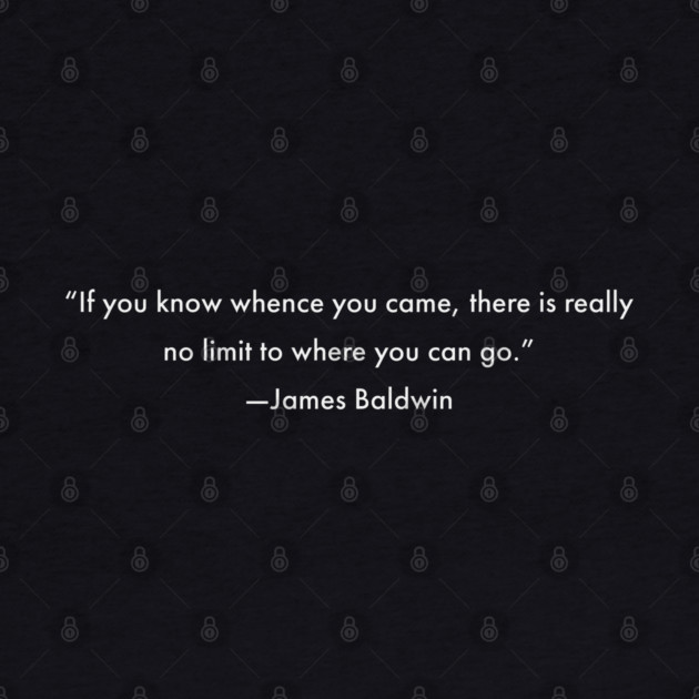 If you know whence you come there is really no limit to where you can go by UrbanLifeApparel