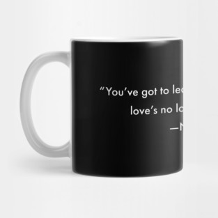 You've got to learn to leave the table when love's no longer being served, Nina Simone Mug