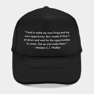 I had to make my own living and my own opportunity. Madam C.J. Walker Hat