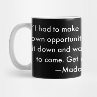 I had to make my own living and my own opportunity. Madam C.J. Walker Mug