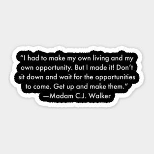 I had to make my own living and my own opportunity. Madam C.J. Walker Sticker