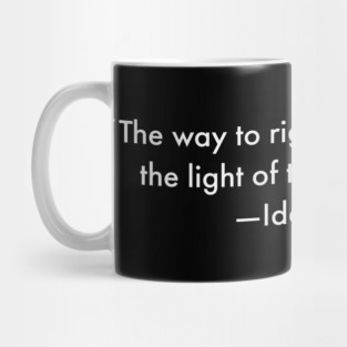“The way to right wrongs is to turn the light of truth upon them.”  Ida B. Wells Mug