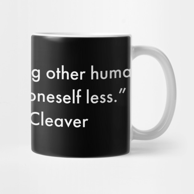 “The price of hating other human beings is loving oneself less.” Eldridge Cleaver by UrbanLifeApparel