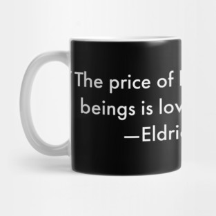 “The price of hating other human beings is loving oneself less.” Eldridge Cleaver Mug