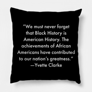 We must never forget that Black History is American History Pillow