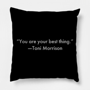 “You are your best thing.” Toni Morrison Pillow