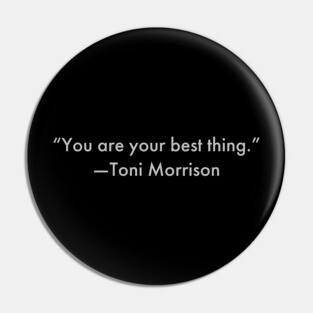 “You are your best thing.” Toni Morrison Pin