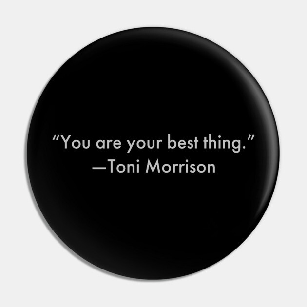 “You are your best thing.” Toni Morrison Pin by UrbanLifeApparel