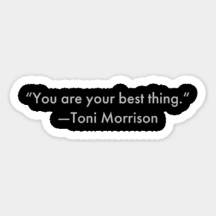 “You are your best thing.” Toni Morrison Magnet