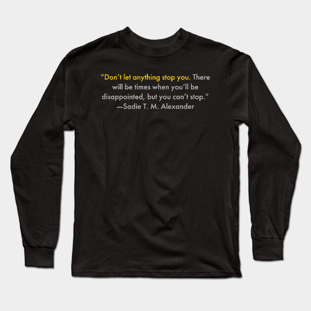 Don’t let anything stop you. Black History Long Sleeve T-Shirt by UrbanLifeApparel