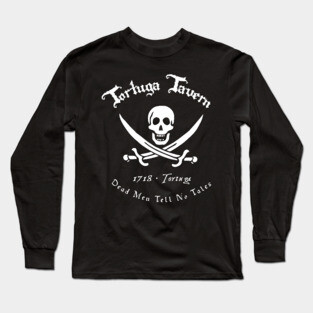 Dead Men Tell No Tales: A Pirates Life Long Sleeve T-Shirt