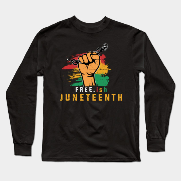 Free-ish, Independence Day, Black History Long Sleeve T-Shirt by UrbanLifeApparel