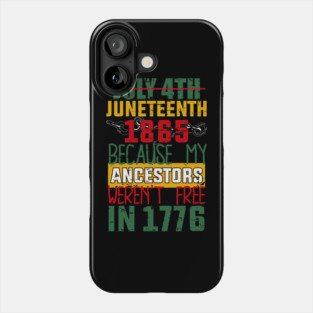 Juneteenth, Black History, Because My ancestors weren't free in 1776 Phone Case