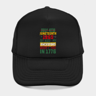 Juneteenth, Black History, Because My ancestors weren't free in 1776 Hat