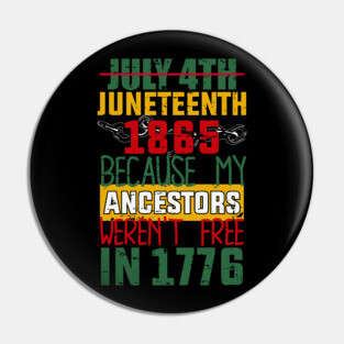 Juneteenth, Black History, Because My ancestors weren't free in 1776 Pin