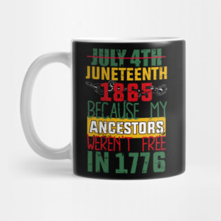 Juneteenth, Black History, Because My ancestors weren't free in 1776 Mug
