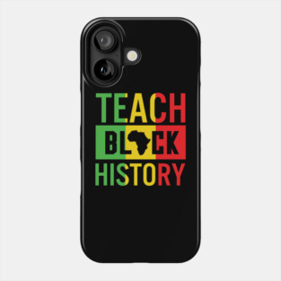 Teach Black History, Black History, Black Lives Matter, African American Phone Case
