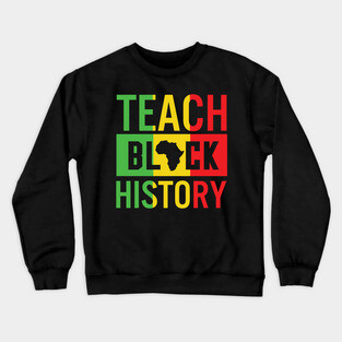 Teach Black History, Black History, Black Lives Matter, African American Crewneck Sweatshirt