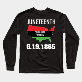 Juneteenth,Celebrate Freedom, 1865 Long Sleeve T-Shirt