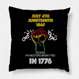 Juneteenth 1865, because my ancestors weren't free in 1776 Pillow