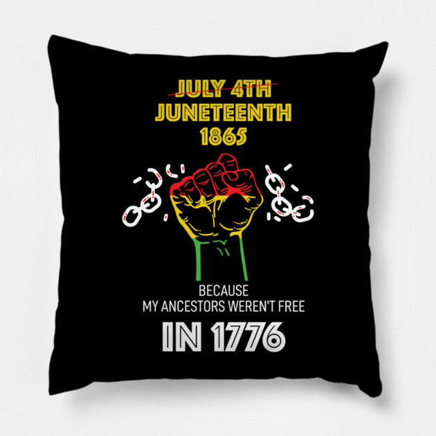 Juneteenth 1865, because my ancestors weren't free in 1776 Pillow by UrbanLifeApparel