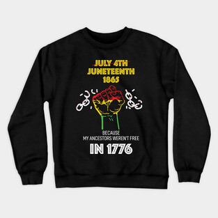 Juneteenth 1865, because my ancestors weren't free in 1776 Crewneck Sweatshirt
