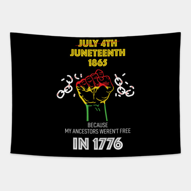 Juneteenth 1865, because my ancestors weren't free in 1776 Tapestry by UrbanLifeApparel