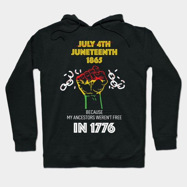 Juneteenth 1865, because my ancestors weren't free in 1776 Hoodie by UrbanLifeApparel