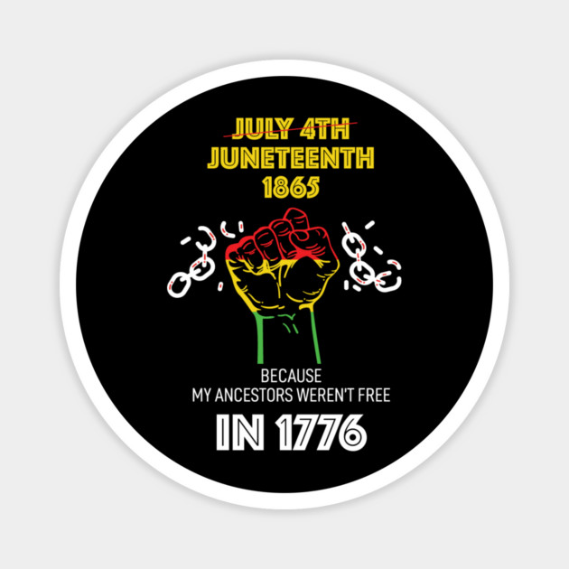 Juneteenth 1865, because my ancestors weren't free in 1776 Magnet by UrbanLifeApparel