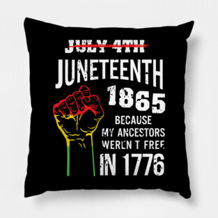 Juneteenth 1865, because my ancestors weren't free in 1776 Pillow