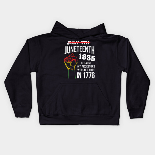 Juneteenth 1865, because my ancestors weren't free in 1776 Kids Hoodie by UrbanLifeApparel
