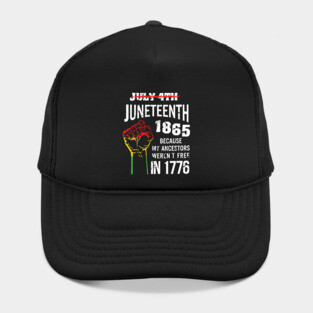 Juneteenth 1865, because my ancestors weren't free in 1776 Hat