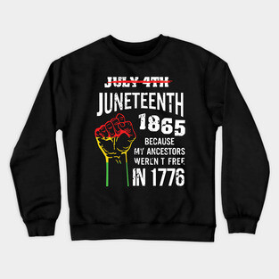 Juneteenth 1865, because my ancestors weren't free in 1776 Crewneck Sweatshirt