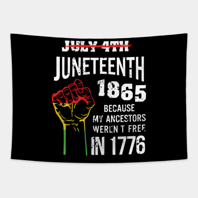 Juneteenth 1865, because my ancestors weren't free in 1776 Tapestry by UrbanLifeApparel