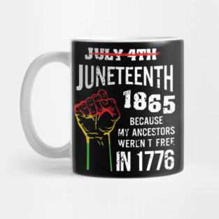 Juneteenth 1865, because my ancestors weren't free in 1776 Mug