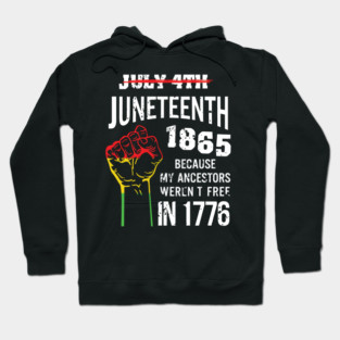 Juneteenth 1865, because my ancestors weren't free in 1776 Hoodie