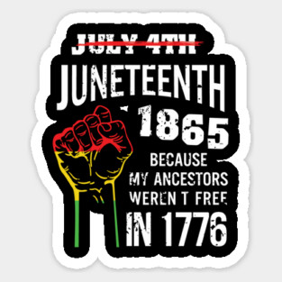 Juneteenth 1865, because my ancestors weren't free in 1776 Magnet