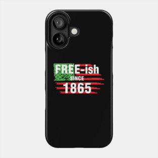 Free-ish since 1865, Juneteenth Independence Day, Black History Phone Case