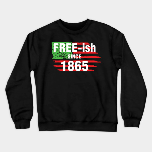 Free-ish since 1865, Juneteenth Independence Day, Black History Crewneck Sweatshirt by UrbanLifeApparel