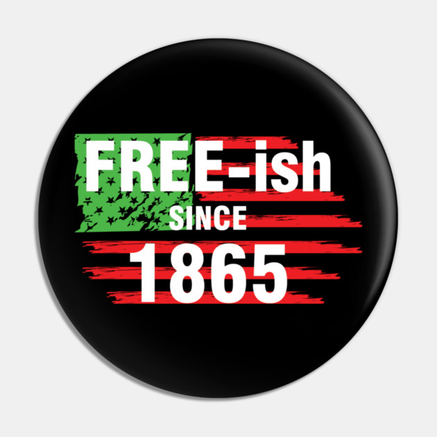 Free-ish since 1865, Juneteenth Independence Day, Black History Pin by UrbanLifeApparel