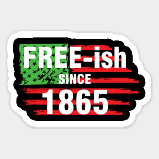 Free-ish since 1865, Juneteenth Independence Day, Black History Sticker