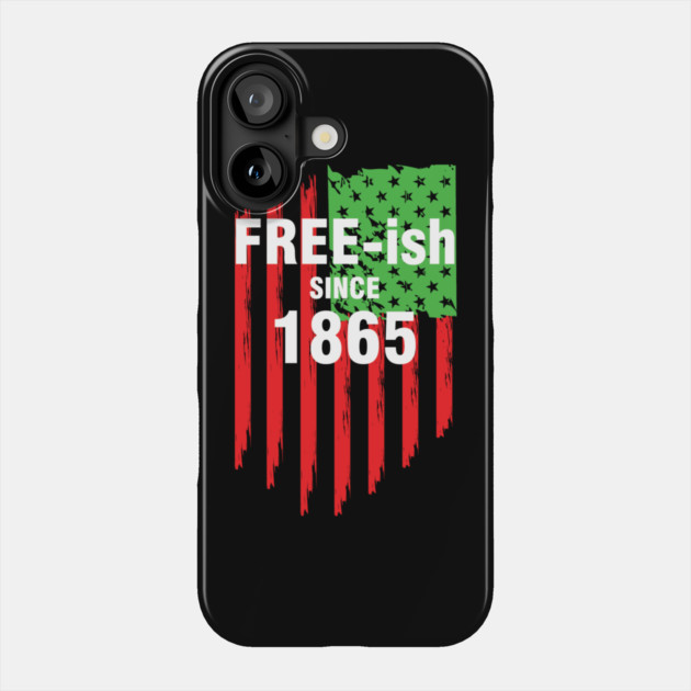 Free-ish since 1865, Juneteenth Independence Day, Black History Phone Case by UrbanLifeApparel