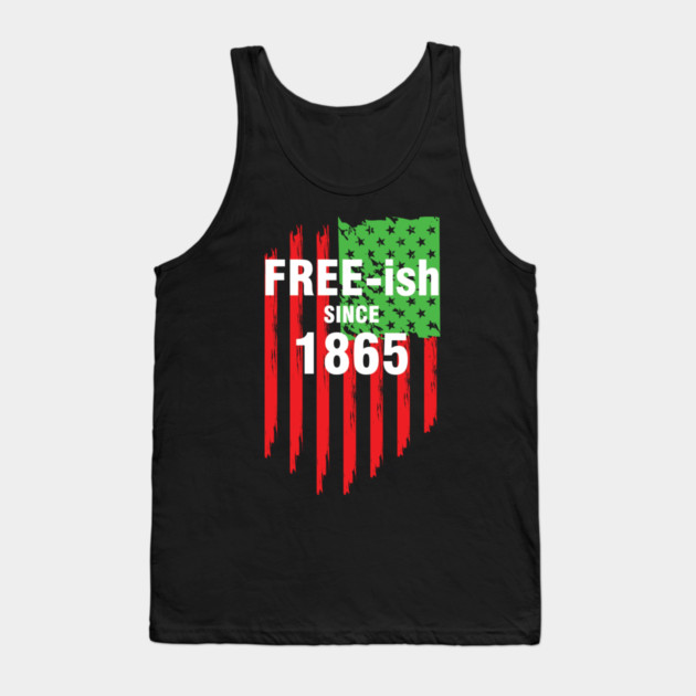Free-ish since 1865, Juneteenth Independence Day, Black History Tank Top by UrbanLifeApparel